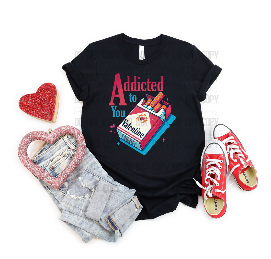 ADDICTED TO YOU VALENTINE - DTF TRANSFER